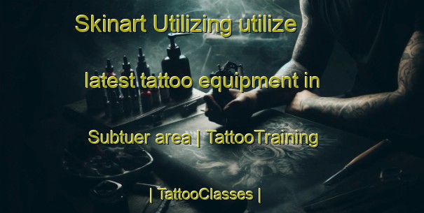 Skinart Utilizing utilize latest tattoo equipment in Subtuer area | TattooTraining | TattooClasses | SkinartTraining-France